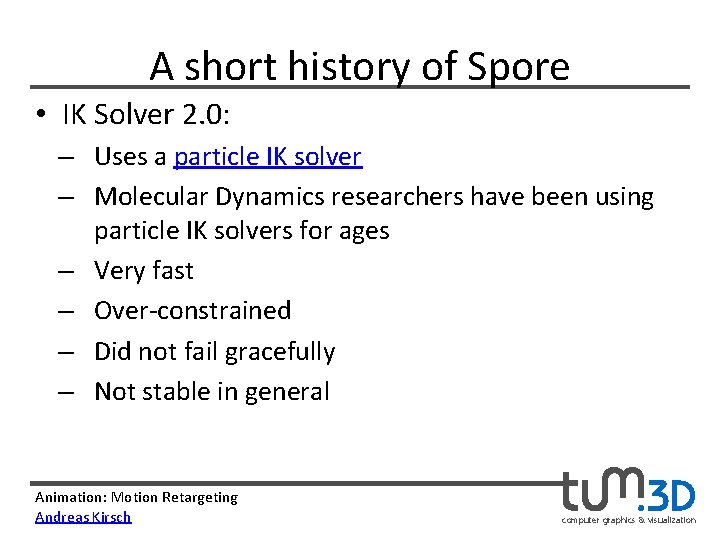 A short history of Spore • IK Solver 2. 0: – Uses a particle