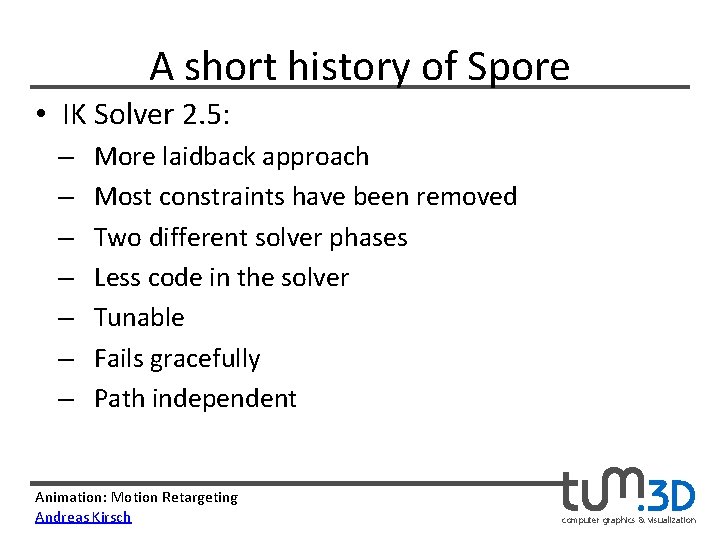 A short history of Spore • IK Solver 2. 5: – – – –