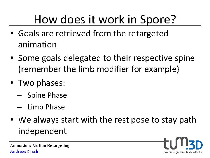 How does it work in Spore? • Goals are retrieved from the retargeted animation