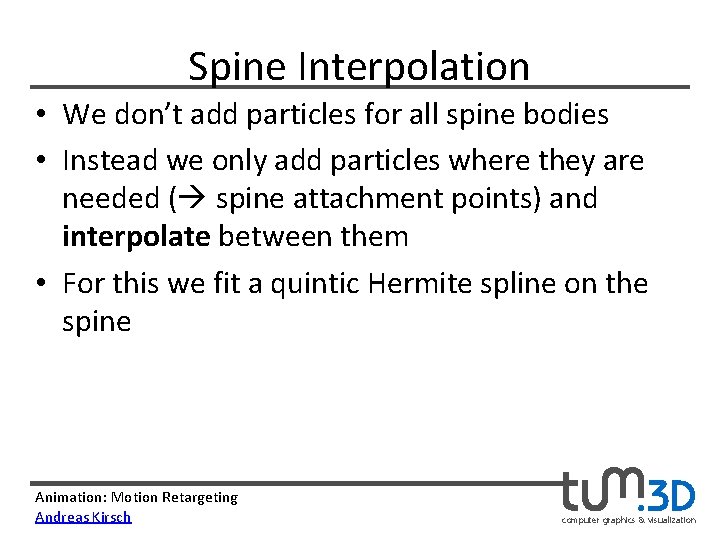 Spine Interpolation • We don’t add particles for all spine bodies • Instead we