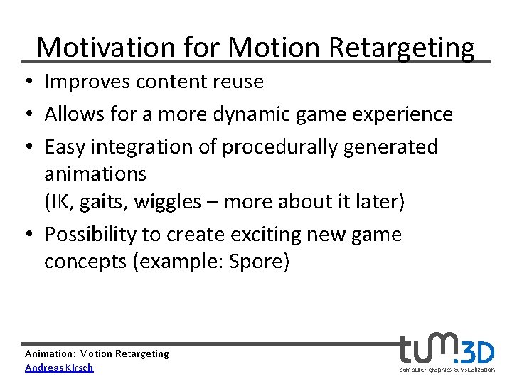 Motivation for Motion Retargeting • Improves content reuse • Allows for a more dynamic