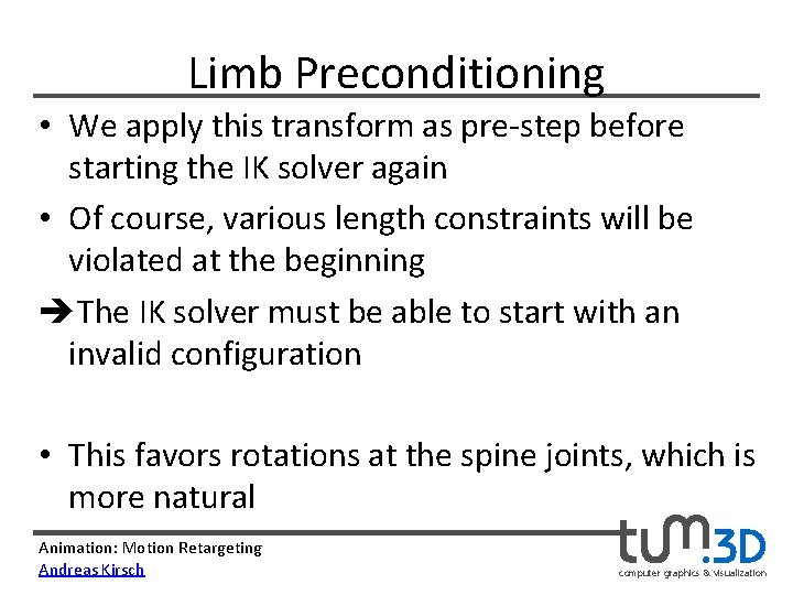 Limb Preconditioning • We apply this transform as pre-step before starting the IK solver