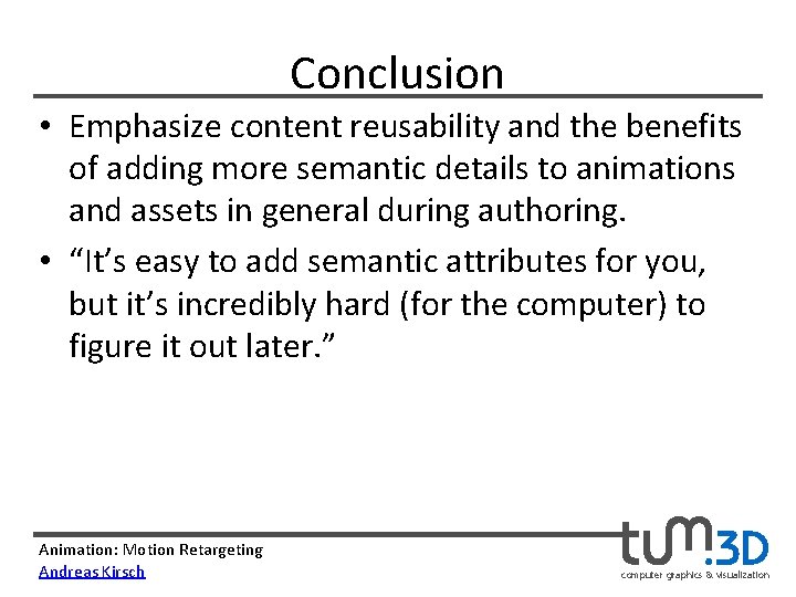 Conclusion • Emphasize content reusability and the benefits of adding more semantic details to