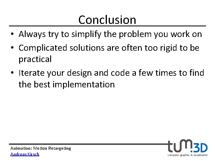 Conclusion • Always try to simplify the problem you work on • Complicated solutions