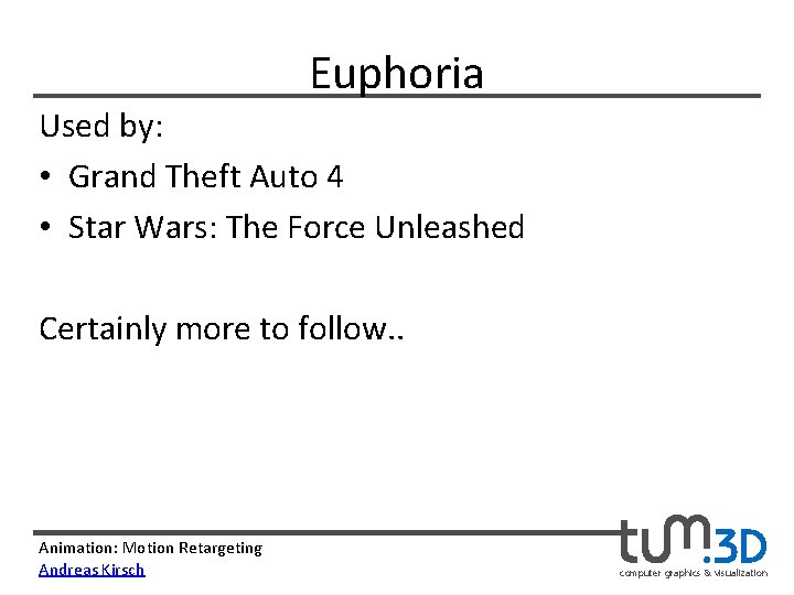 Euphoria Used by: • Grand Theft Auto 4 • Star Wars: The Force Unleashed
