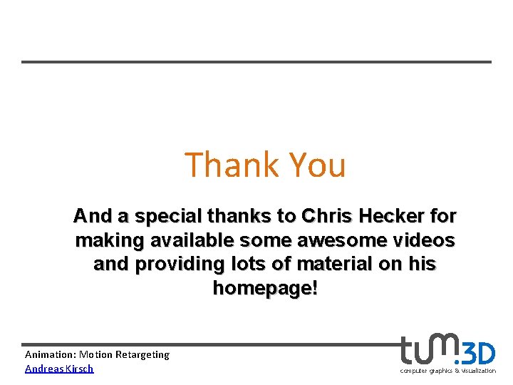 Thank You And a special thanks to Chris Hecker for making available some awesome