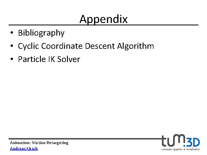 Appendix • Bibliography • Cyclic Coordinate Descent Algorithm • Particle IK Solver Animation: Motion