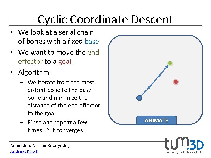 Cyclic Coordinate Descent • We look at a serial chain of bones with a