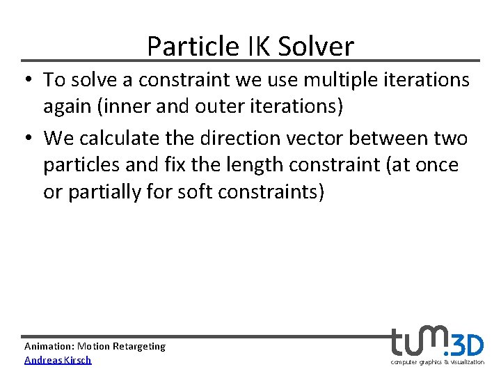 Particle IK Solver • To solve a constraint we use multiple iterations again (inner