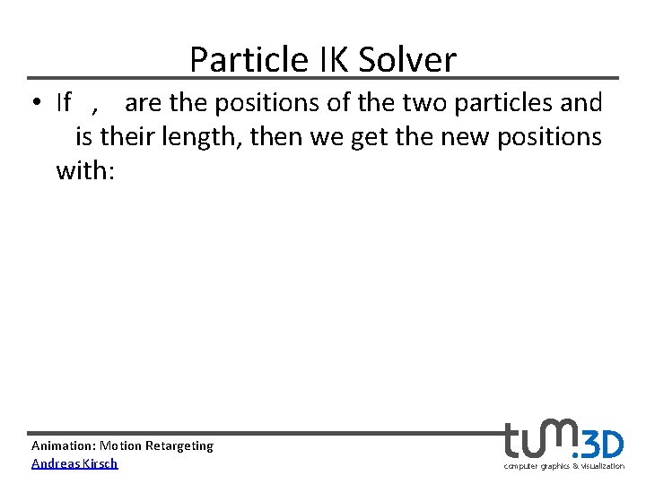 Particle IK Solver • If , are the positions of the two particles and