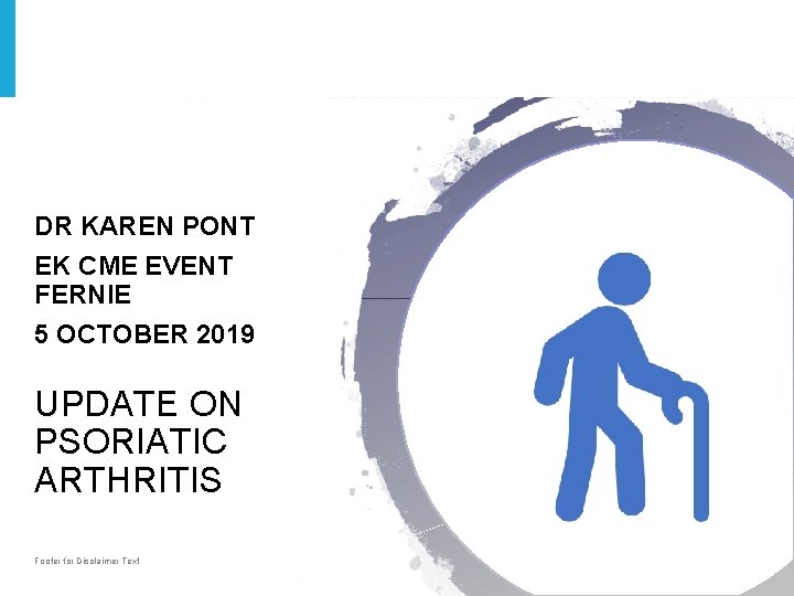 DR KAREN PONT EK CME EVENT FERNIE 5 OCTOBER 2019 UPDATE ON PSORIATIC ARTHRITIS