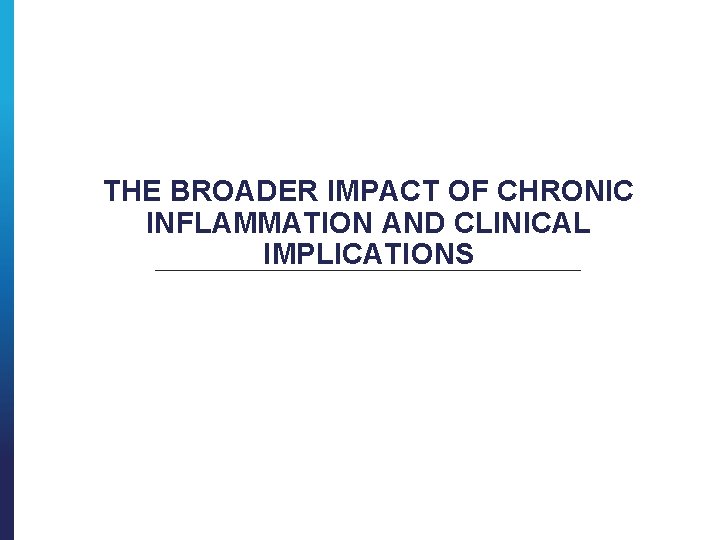 THE BROADER IMPACT OF CHRONIC INFLAMMATION AND CLINICAL IMPLICATIONS 