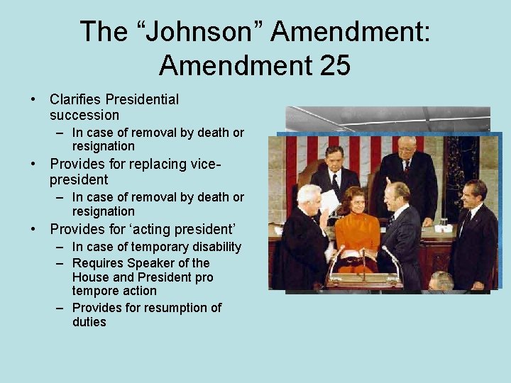 The “Johnson” Amendment: Amendment 25 • Clarifies Presidential succession – In case of removal