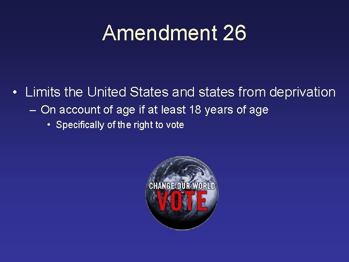 Amendment 26 • Limits the United States and states from deprivation – On account
