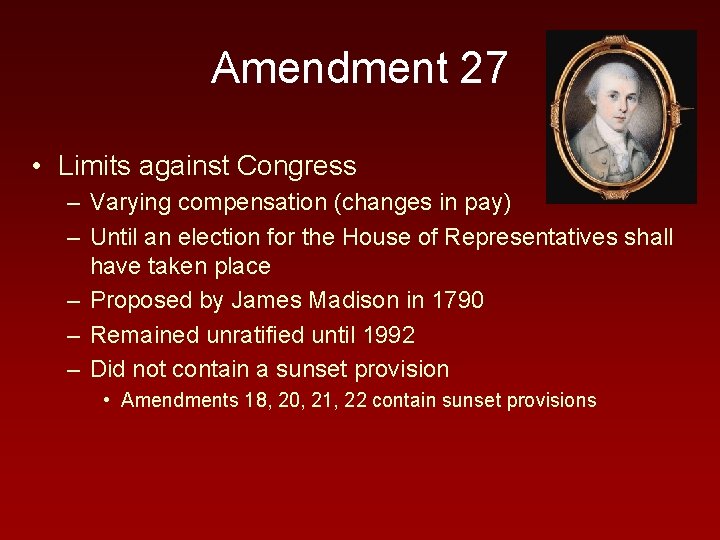 Amendment 27 • Limits against Congress – Varying compensation (changes in pay) – Until