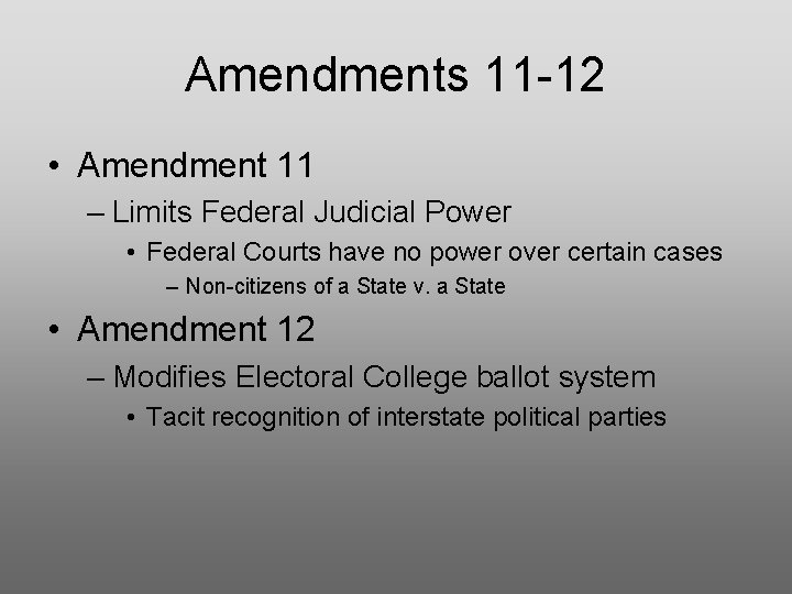 Amendments 11 -12 • Amendment 11 – Limits Federal Judicial Power • Federal Courts