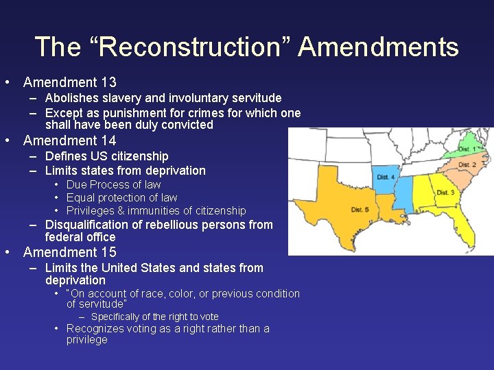 The “Reconstruction” Amendments • Amendment 13 – Abolishes slavery and involuntary servitude – Except