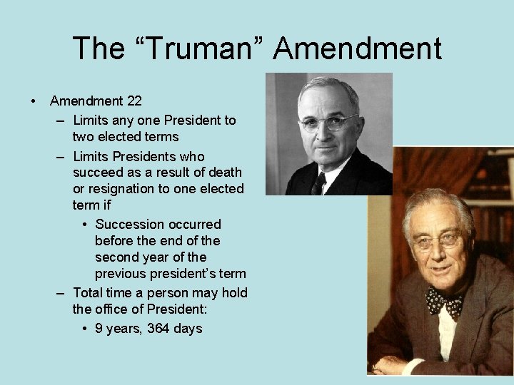 The “Truman” Amendment • Amendment 22 – Limits any one President to two elected
