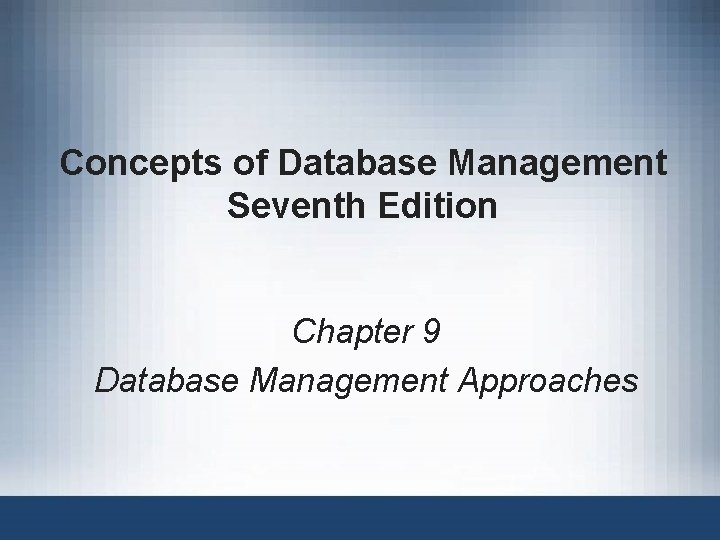 Concepts of Database Management Seventh Edition Chapter 9 Database Management Approaches 
