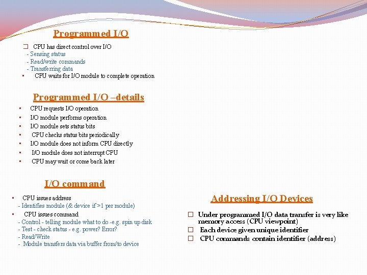 Programmed I/O � CPU has direct control over I/O - Sensing status - Read/write