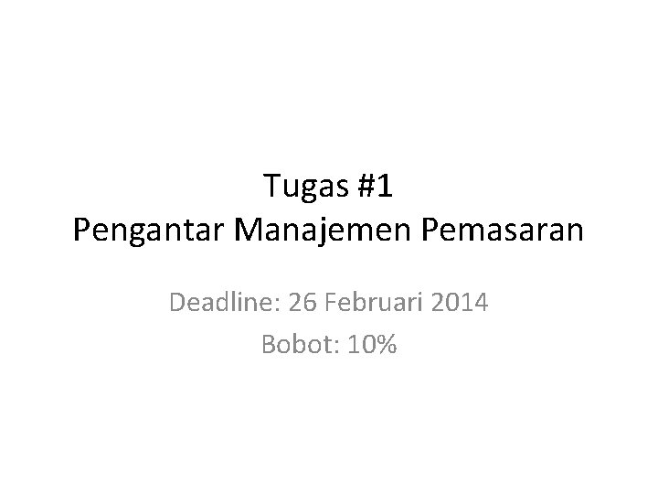 Tugas #1 Pengantar Manajemen Pemasaran Deadline: 26 Februari 2014 Bobot: 10% 