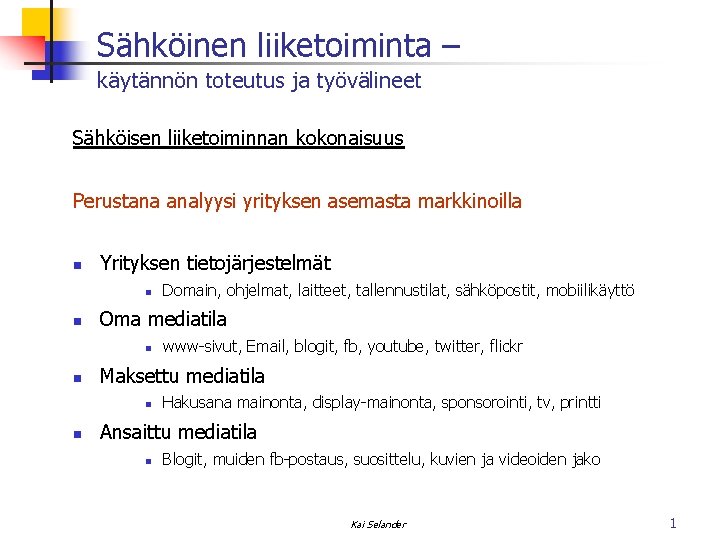 Sähköinen liiketoiminta – käytännön toteutus ja työvälineet Sähköisen liiketoiminnan kokonaisuus Perustana analyysi yrityksen asemasta Sähköinen liiketoiminta – käytännön toteutus ja työvälineet Sähköisen liiketoiminnan kokonaisuus Perustana analyysi yrityksen asemasta