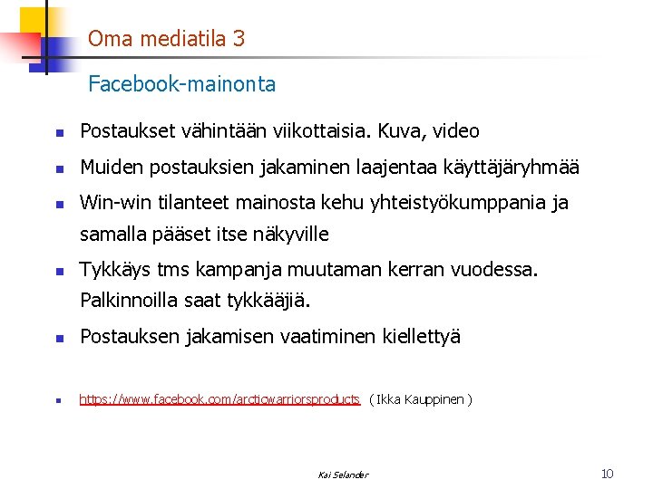 Oma mediatila 3 Facebook-mainonta n Postaukset vähintään viikottaisia. Kuva, video n Muiden postauksien jakaminen