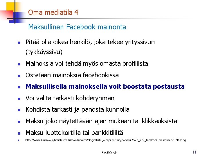 Oma mediatila 4 Maksullinen Facebook-mainonta n Pitää olla oikea henkilö, joka tekee yrityssivun (tykkäyssivu)