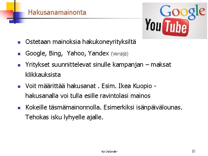 Hakusanamainonta n Ostetaan mainoksia hakukoneyrityksiltä n Google, Bing, Yahoo, Yandex (Venäjä) n Yritykset suunnittelevat