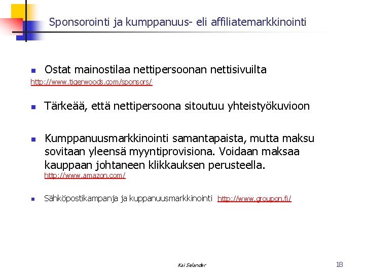 Sponsorointi ja kumppanuus- eli affiliatemarkkinointi n Ostat mainostilaa nettipersoonan nettisivuilta http: //www. tigerwoods. com/sponsors/