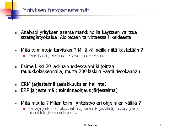 Yrityksen tietojärjestelmät n n Analysoi yrityksen asema markkinoilla käyttäen valittua strategiatyökalua. Aloitetaan tarvittaessa liikeideasta. Yrityksen tietojärjestelmät n n Analysoi yrityksen asema markkinoilla käyttäen valittua strategiatyökalua. Aloitetaan tarvittaessa liikeideasta.