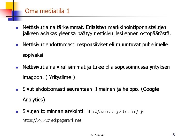 Oma mediatila 1 n n Nettisivut aina tärkeimmät. Erilaisten markkinointiponnistelujen jälkeen asiakas yleensä päätyy Oma mediatila 1 n n Nettisivut aina tärkeimmät. Erilaisten markkinointiponnistelujen jälkeen asiakas yleensä päätyy