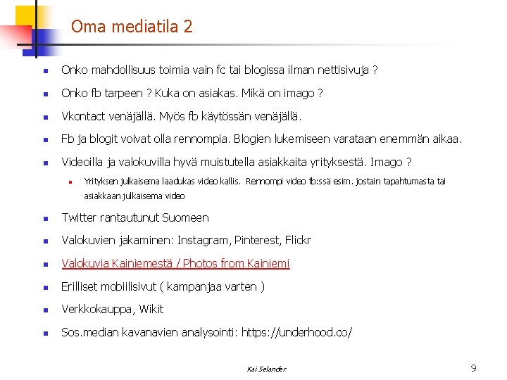 Oma mediatila 2 n Onko mahdollisuus toimia vain fc tai blogissa ilman nettisivuja ? Oma mediatila 2 n Onko mahdollisuus toimia vain fc tai blogissa ilman nettisivuja ?