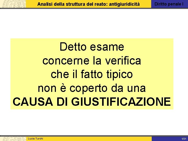 Analisi della struttura del reato: antigiuridicità Diritto penale I Detto esame concerne la verifica