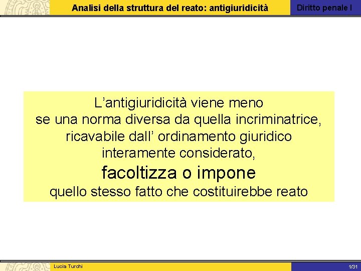 Analisi della struttura del reato: antigiuridicità Diritto penale I L’antigiuridicità viene meno se una