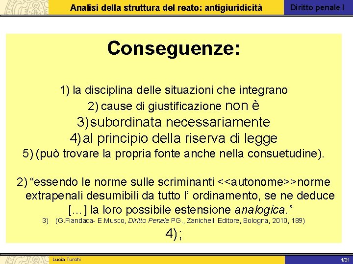 Analisi della struttura del reato: antigiuridicità Diritto penale I Conseguenze: 1) la disciplina delle