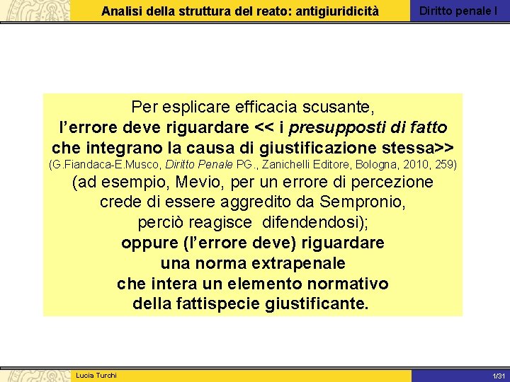 Analisi della struttura del reato: antigiuridicità Diritto penale I Per esplicare efficacia scusante, l’errore