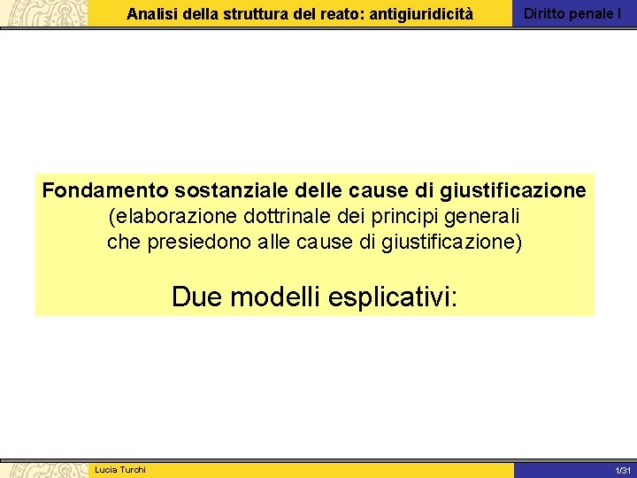 Analisi della struttura del reato: antigiuridicità Diritto penale I Fondamento sostanziale delle cause di