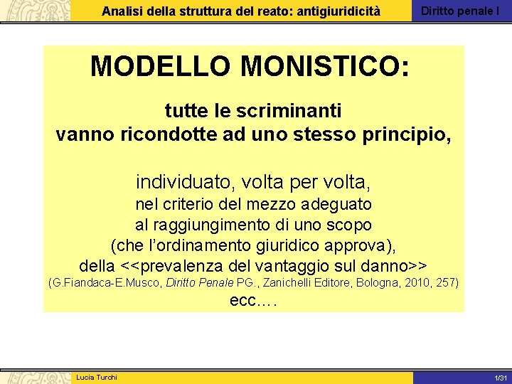 Analisi della struttura del reato: antigiuridicità Diritto penale I MODELLO MONISTICO: tutte le scriminanti