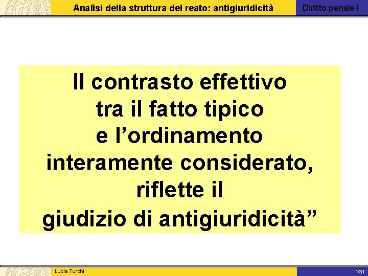 Analisi della struttura del reato: antigiuridicità Diritto penale I Il contrasto effettivo tra il