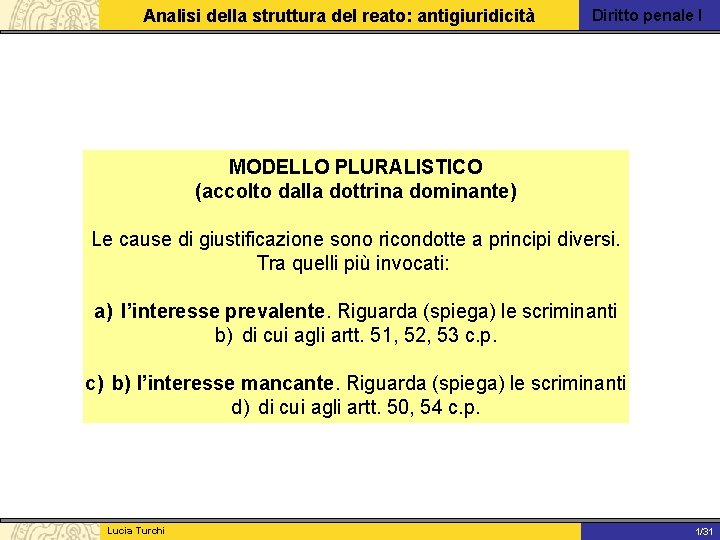 Analisi della struttura del reato: antigiuridicità Diritto penale I MODELLO PLURALISTICO (accolto dalla dottrina