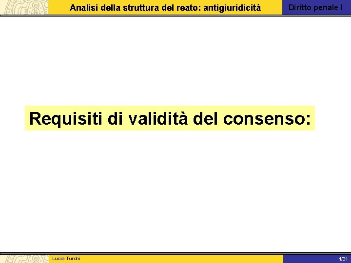 Analisi della struttura del reato: antigiuridicità Diritto penale I Requisiti di validità del consenso: