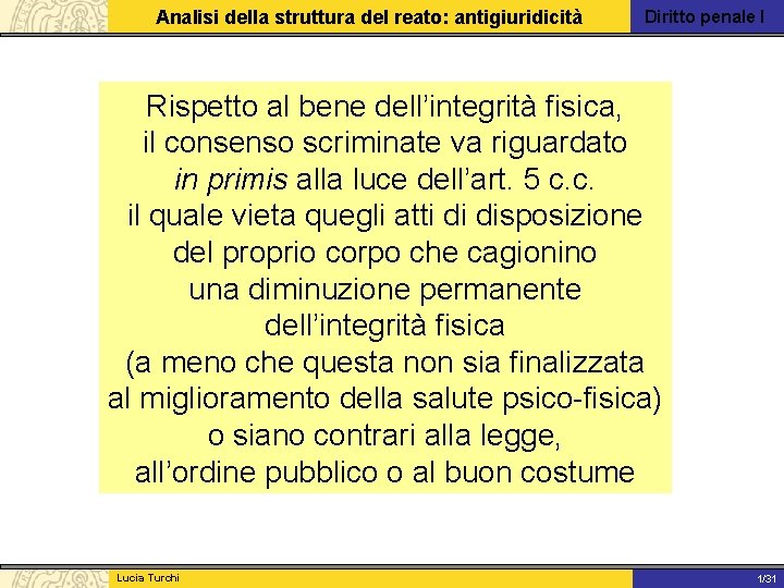 Analisi della struttura del reato: antigiuridicità Diritto penale I Rispetto al bene dell’integrità fisica,