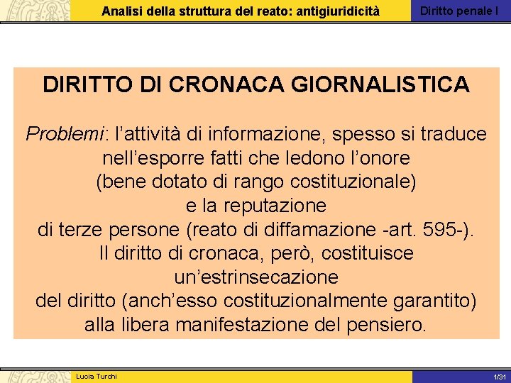 Analisi della struttura del reato: antigiuridicità Diritto penale I DIRITTO DI CRONACA GIORNALISTICA Problemi: