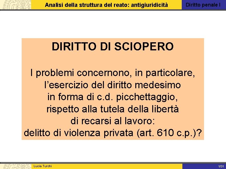 Analisi della struttura del reato: antigiuridicità Diritto penale I DIRITTO DI SCIOPERO I problemi