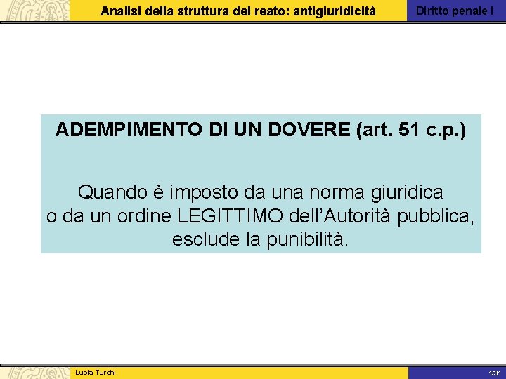 Analisi della struttura del reato: antigiuridicità Diritto penale I ADEMPIMENTO DI UN DOVERE (art.