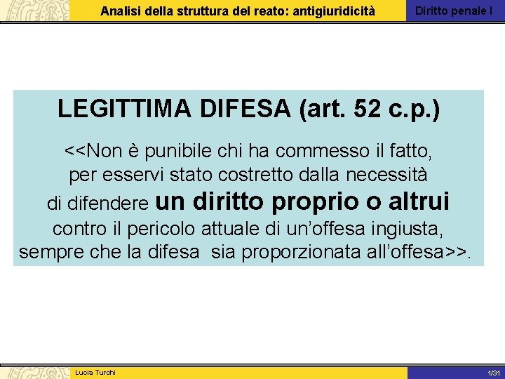 Analisi della struttura del reato: antigiuridicità Diritto penale I LEGITTIMA DIFESA (art. 52 c.