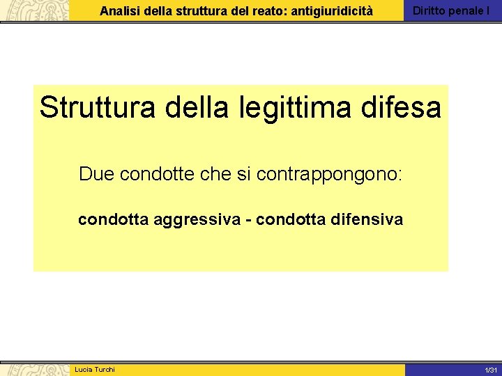 Analisi della struttura del reato: antigiuridicità Diritto penale I Struttura della legittima difesa Due