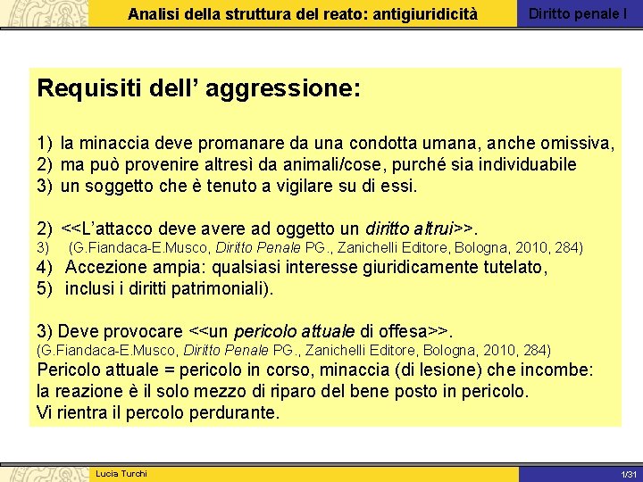 Analisi della struttura del reato: antigiuridicità Diritto penale I Requisiti dell’ aggressione: 1) la