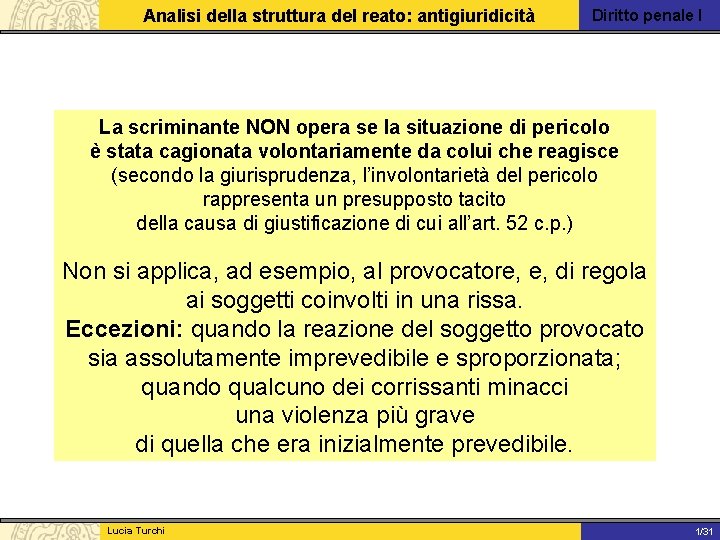 Analisi della struttura del reato: antigiuridicità Diritto penale I La scriminante NON opera se